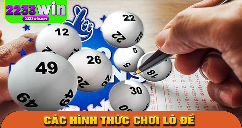 Các hình thức chơi lô đề phổ biến tại 2233win