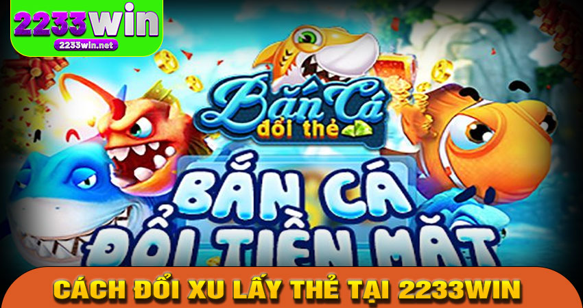 Cách đổi xu lấy thẻ tại 2233win