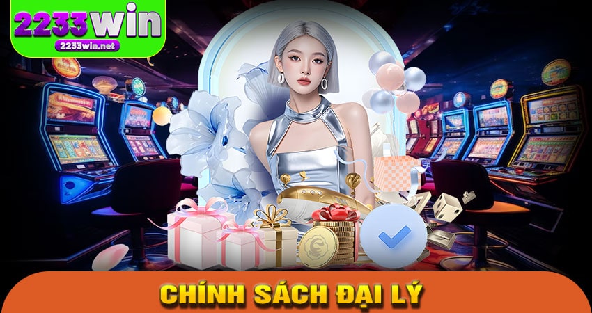 Chính Sách Đại Lý 2233WIN – Kiếm Tiền Cùng Cộng Đồng