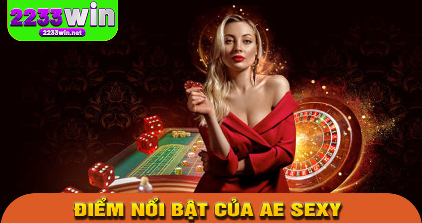 Điểm nổi bật của AE Sexy tại 2233win