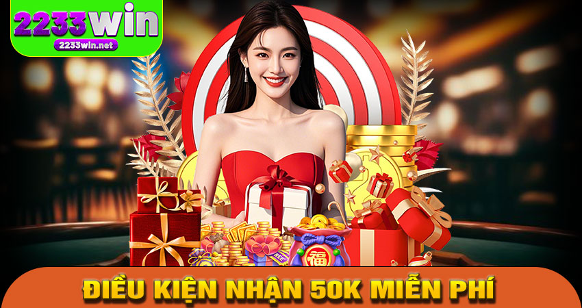 Điều kiện nhận 50K miễn phí khi đăng ký