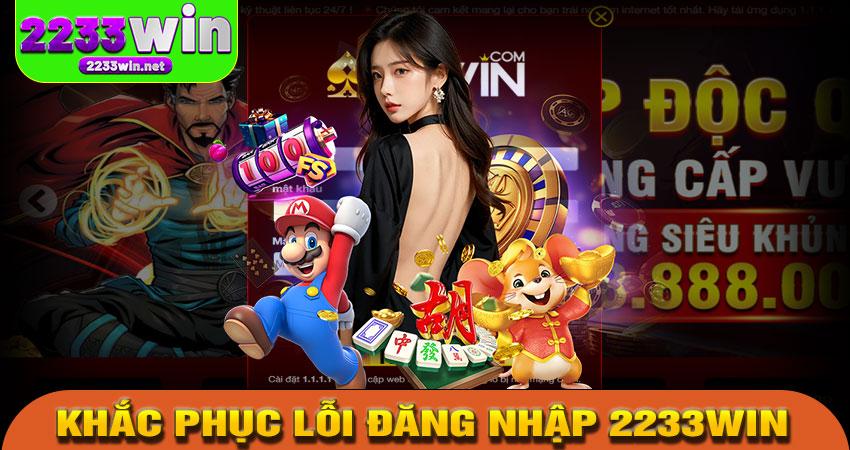 Khắc phục lỗi đăng nhập 2233win thường gặp