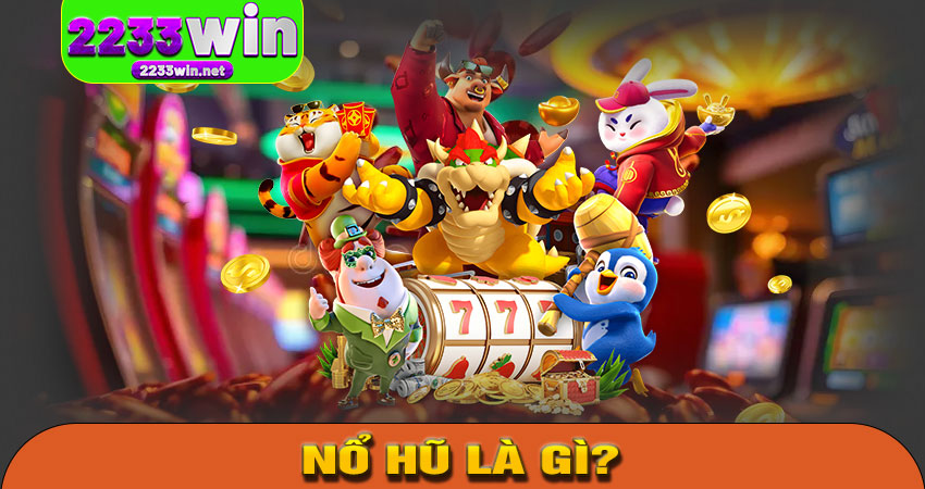 Nổ Hũ Là Gì?
