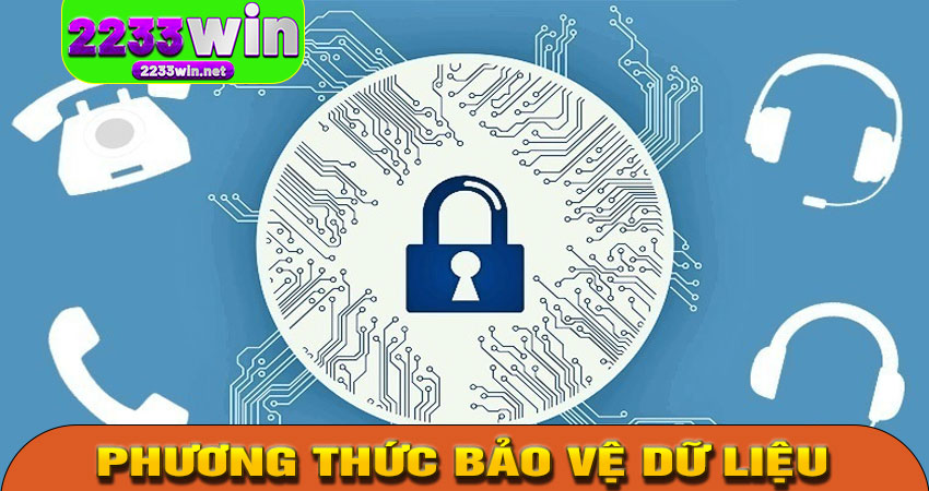 Phương Thức 2233WIN Bảo Vệ Dữ Liệu Người Dùng