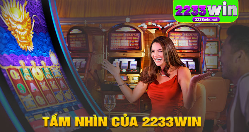 TẦM NHÌN CỦA 2233WIN