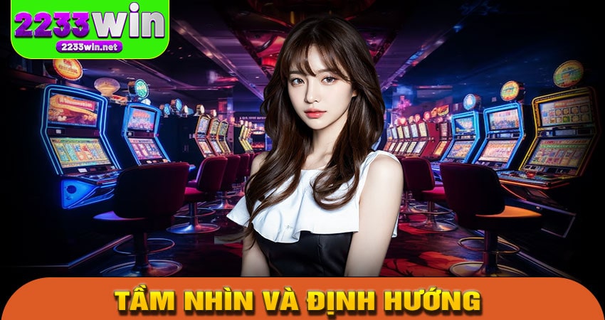 Tầm nhìn và định hướng tương lai của 2233WIN