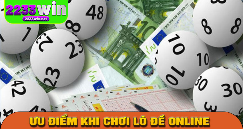 Ưu điểm khi chơi lô đề online tại 2233win