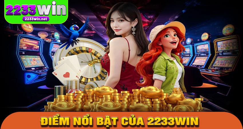 Ưu Điểm Nổi Bật Khi Chơi Tại 2233WIN