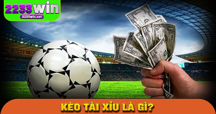 Kèo Tài Xỉu là gì?