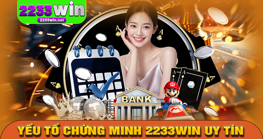 Những yếu tố chứng minh 2233win uy tín