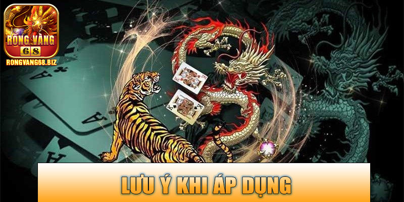 Lưu ý khi áp dụng cách bắt cầu Rồng Hổ Rongvang68